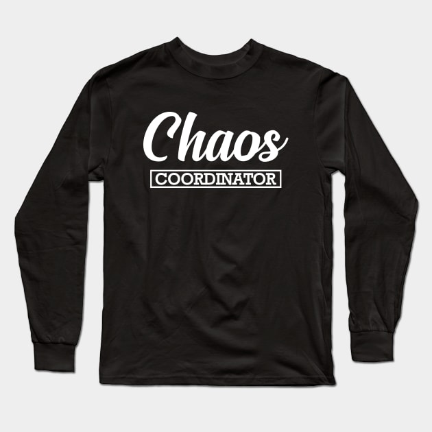 Mom / Kindergarten Teacher - Chaos Coordinator Long Sleeve T-Shirt by KC Happy Shop